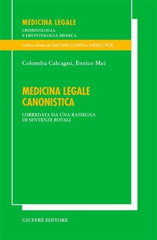 Medicina legale canonistica. Corredata da una rassegna di sentenze rotali - Colomba Calcagni,Enrico Mei - copertina
