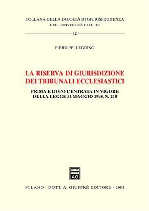 La riserva di giurisdizione dei tribunali ecclesiastici. Prima e dopo l'entrata in vigore della Legge 31 maggio 1995, n. 218 - Piero Pellegrino - copertina