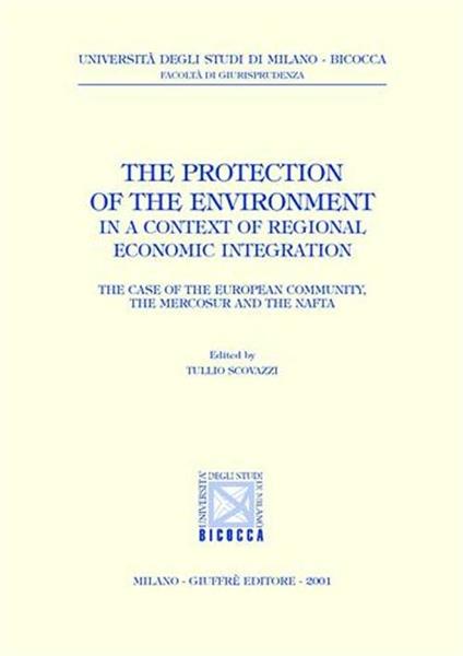 The protection of the environment in a context of regional economic integration. The case of the european community, the mercosur and the nafta - copertina
