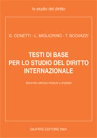 Testi di base per lo studio del diritto internazionale - Tullio Scovazzi,Luigi Migliorino,Giorgio Conetti - copertina