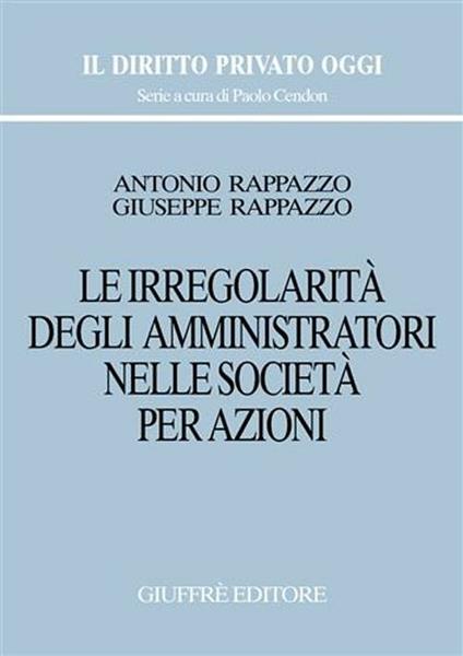 Le irregolarità degli amministratori nelle società per azioni - Antonio Rappazzo,Giuseppe Rappazzo - copertina