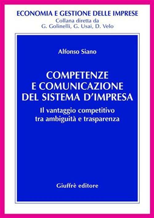 Competenze e comunicazione del sistema d'impresa. Il vantaggio competitivo tra ambiguità e trasparenza - Alfonso Siano - copertina