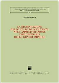 La dichiarazione dello stato di insolvenza nell'amministrazione straordinaria delle grandi imprese - Cesare Massimo Bianca - copertina