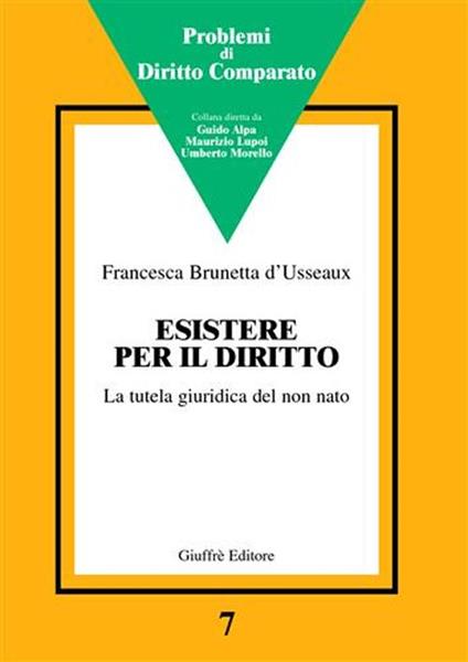 Esistere per il diritto. La tutela giuridica del non nato - Francesca Brunetta D' Usseaux - copertina