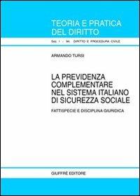 La previdenza complementare nel sistema italiano di sicurezza sociale. Fattispecie e disciplina giuridica - Armando Tursi - copertina