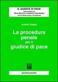 La procedura penale per il giudice di pace - Aniello Nappi - copertina