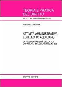 Attività amministrativa ed illecito aquiliano. La responsabilità della p. a. dopo la L. 21 luglio 2000, n. 205 - Roberto Caranta - copertina