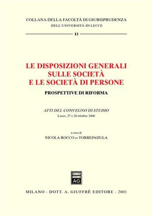 Le disposizioni generali sulle società e le società di persone. Prospettive di riforma. Atti del Convegno di studio (Lecce, 27-28 ottobre 2000) - copertina