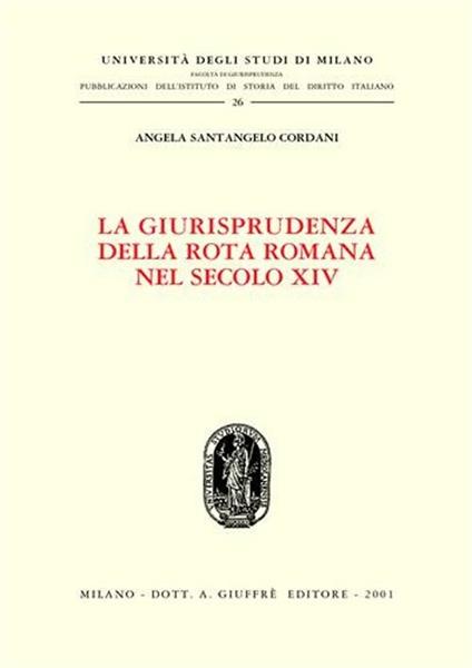 La giurisprudenza della Rota romana nel secolo XIV - Angela Santangelo Cordani - copertina