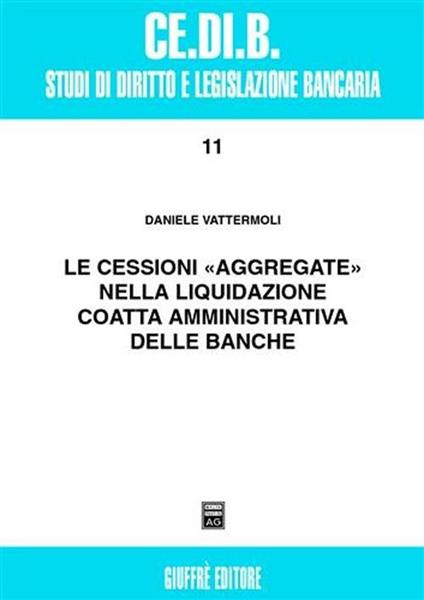 Le cessioni «aggregate» nella liquidazione coatta amministrativa delle banche - Daniele Vattermoli - copertina