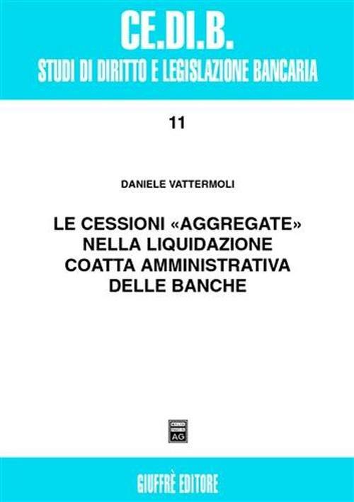 Le cessioni «aggregate» nella liquidazione coatta amministrativa delle banche - Daniele Vattermoli - copertina