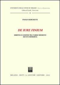 De iure finium. Diritto e confini tra tardo Medioevo ed età moderna - Paolo Marchetti - copertina