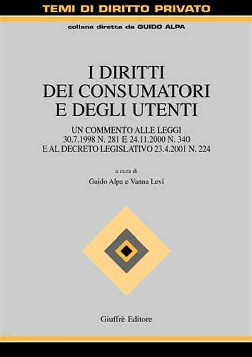 I diritti dei consumatori e degli utenti. Un commento alle Leggi 30 luglio 1998 n. 281 e 24 novembre 2000 n. 340 e al Decreto legislativo 23 aprile 2001 n. 224 - copertina