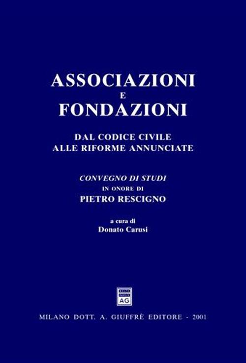 Associazioni e fondazioni. Dal Codice civile alle riforme annunciate. Atti del Convegno di studi in onore di Pietro Rescigno (Gardone Riviera, 23-24 giugno 2000) - copertina