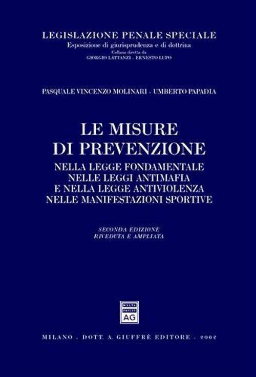 Le misure di prevenzione nella legge fondamentale, nelle leggi antimafia e nella legge antiviolenza - Pasquale V. Molinari,Umberto Papadia - copertina