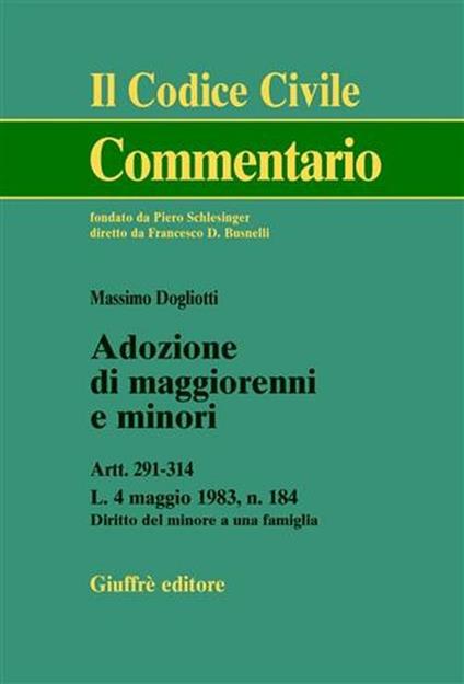 Adozione di maggiorenni e minori. Artt. 291-314. L. 4 maggio 1983, n.184. Diritto del minore a una famiglia - Massimo Dogliotti - copertina