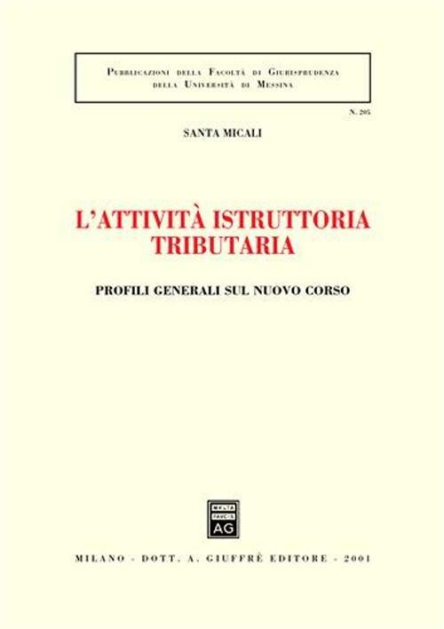 L' attività istruttoria tributaria. Profili generali sul nuovo corso - Santa Micali - copertina