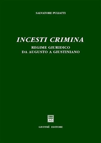 Incesti crimina. Regime giuridico da Augusto a Giustiniano - Salvatore Puliatti - copertina
