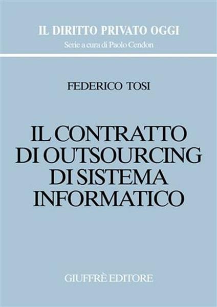 Il contratto di outsourcing di sistema informatico - Federico Tosi - copertina