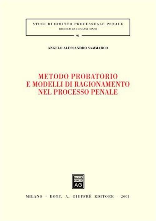 Metodo probatorio e modelli di ragionamento nel processo penale - Angelo A. Sammarco - copertina