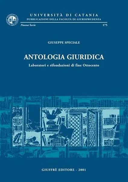 Antologia giuridica. Laboratori e rifondazioni di fine Ottocento - Giuseppe Speciale - copertina