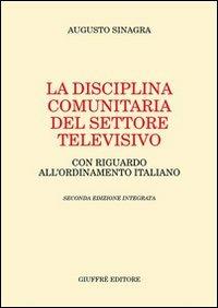 La disciplina comunitaria del settore televisivo. Con riguardo all'ordinamento italiano - Augusto Sinagra - copertina
