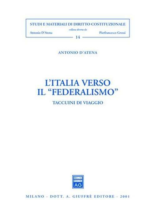 L' Italia verso il «federalismo». Taccuini di viaggio - Antonio D'Atena - copertina