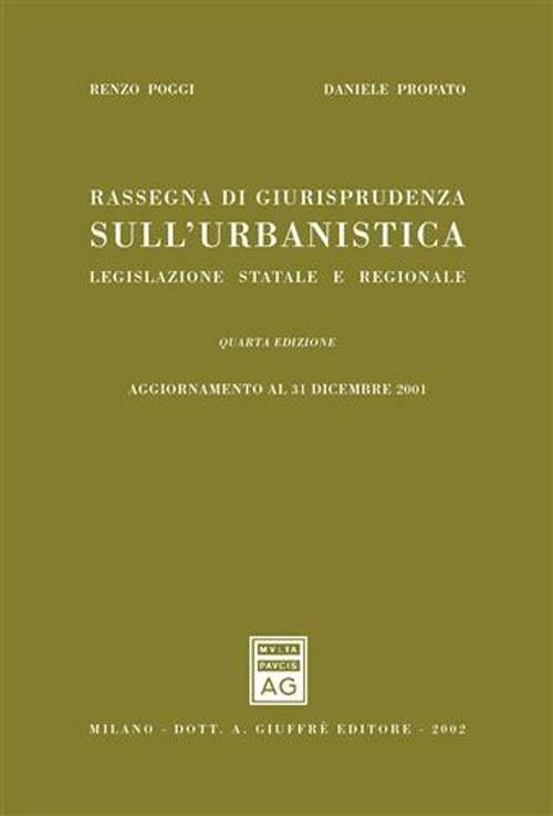 Rassegna di giurisprudenza sull'urbanistica. Legislazione statale e regionale. Aggiornamento al 31 dicembre 2001 - Renzo Poggi,Daniele Propato - copertina
