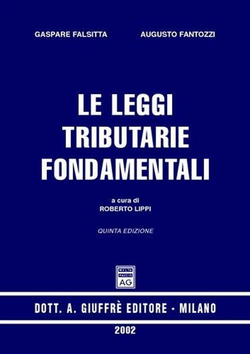 Le leggi tributarie fondamentali - Gaspare Falsitta,Augusto Fantozzi - copertina