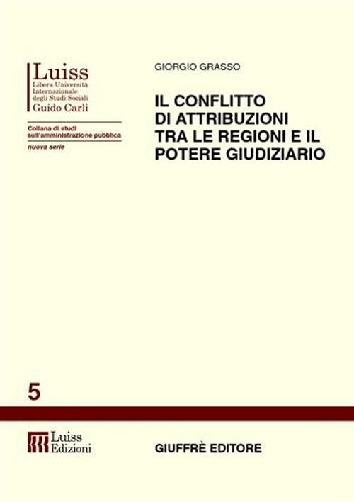 Il conflitto di attribuzioni tra le regioni e il potere giudiziario - Giorgio Grasso - copertina