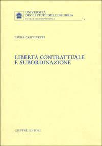 Libertà contrattuale e subordinazione - Laura Castelvetri - copertina