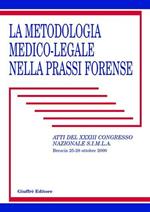 La metodologia medico-legale nella prassi forense. Atti del 33° Congresso nazionale S.I.M.L.A. (Brescia, 25-28 ottobre 2000)