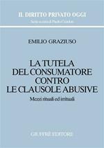 La tutela del consumatore contro le clausole abusive. Mezzi rituali ed irrituali