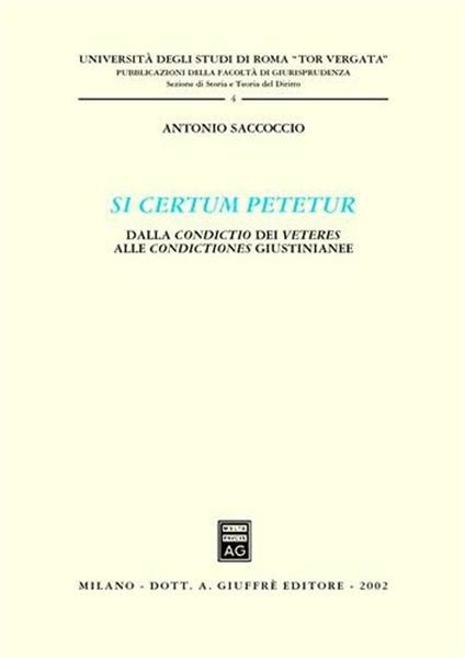Si certum petetur. Dalla condictio dei veteres alle condictiones giustinianee - Antonio Saccoccio - copertina