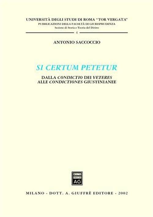 Si certum petetur. Dalla condictio dei veteres alle condictiones giustinianee - Antonio Saccoccio - copertina