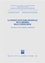 La potestà statutaria regionale nella riforma della Costituzione. Temi rilevanti e profili comparati. Atti del Seminario (Roma, 29 marzo 2001)