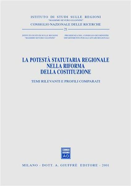 La potestà statutaria regionale nella riforma della Costituzione. Temi rilevanti e profili comparati. Atti del Seminario (Roma, 29 marzo 2001) - copertina