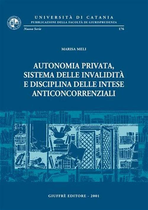 Autonomia privata, sistema delle invalidità e disciplina delle intese anticoncorrenziali - Marisa Meli - copertina