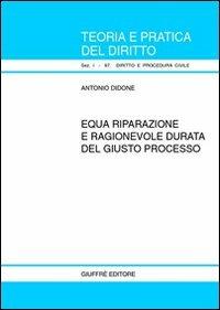 Equa riparazione e ragionevole durata del giusto processo - Antonio Didone - copertina