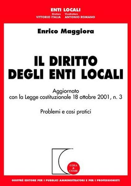Il diritto degli enti locali. Aggiornato con la Legge costituzionale 18 ottobre 2001, n.3. Problemi e casi pratici - Enrico Maggiora - copertina