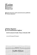 Walter Bagehot e la costituzione inglese. Atti del Seminario di studio (Roma, 14 dicembre 1998)