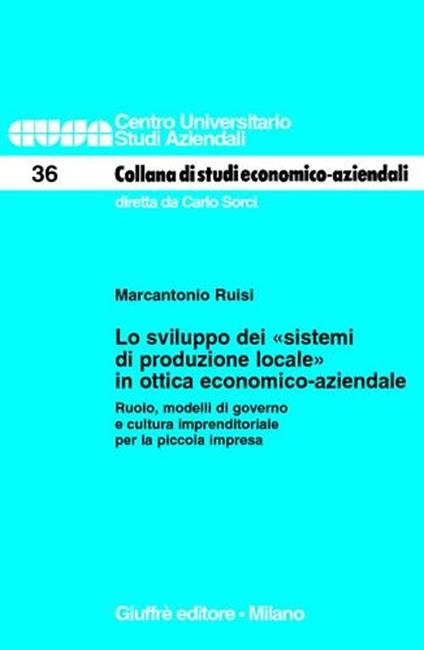 Lo sviluppo dei «sistemi di produzione locale» in ottica economico-aziendale. Ruolo, modelli di governo e cultura imprenditoriale per la piccola impresa - Marcantonio Ruisi - copertina