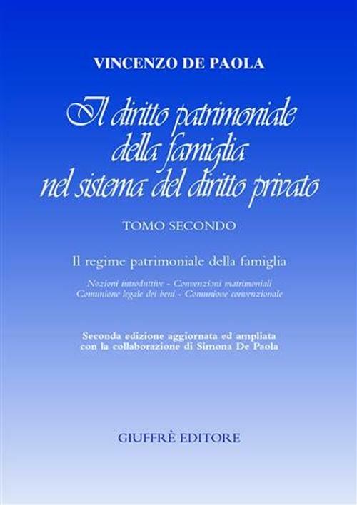 Il diritto patrimoniale della famiglia nel sistema del diritto privato. Vol. 2: Il regime patrimoniale della famiglia. Nozioni introduttive, convenzioni matrimoniali, comunione legale dei beni, comunione convenzionale. - Vincenzo De Paola - copertina