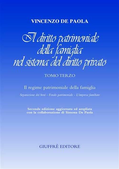 Il diritto patrimoniale della famiglia nel sistema del diritto privato. Vol. 3: Il regime patrimoniale della famiglia. Seperazione dei beni, fondo patrimoniale,l'impresa familiare. - Vincenzo De Paola - copertina