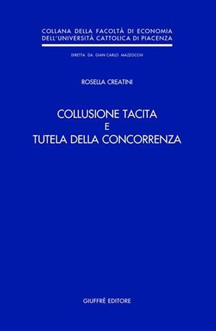 Collusione tacita e tutela della concorrenza - Rosella Creatini - copertina