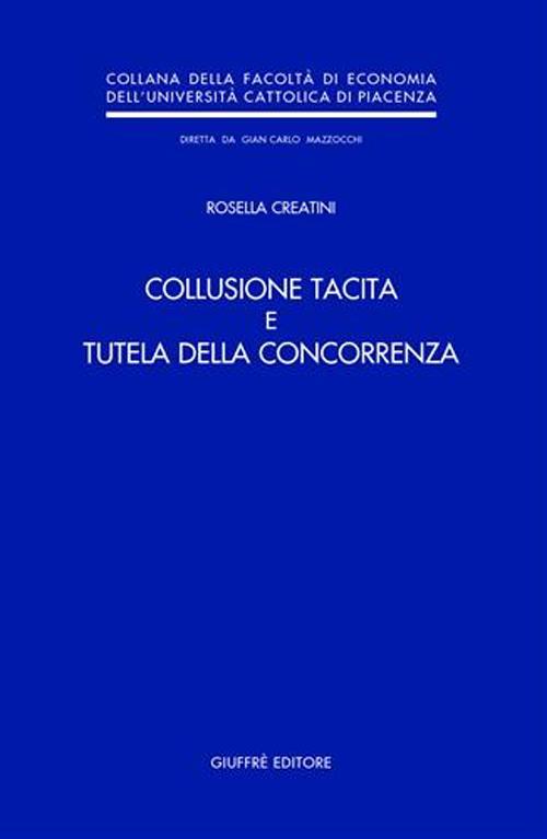 Collusione tacita e tutela della concorrenza - Rosella Creatini - copertina