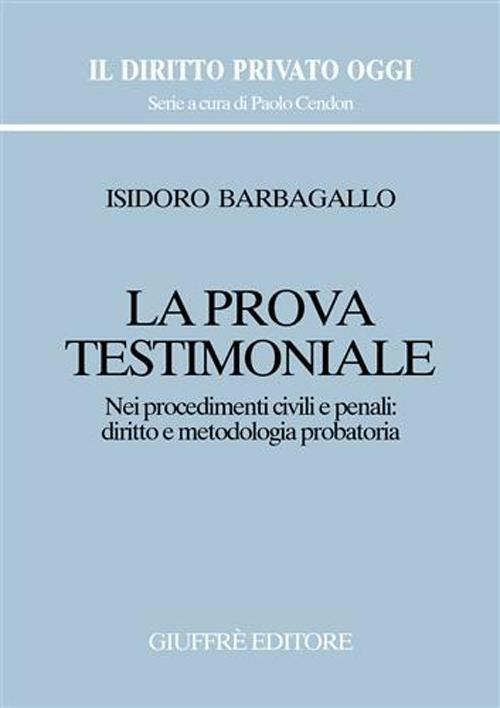 La prova testimoniale. Nei procedimenti civili e penali: diritto e metodologia probatoria - Isidoro Barbagallo - copertina