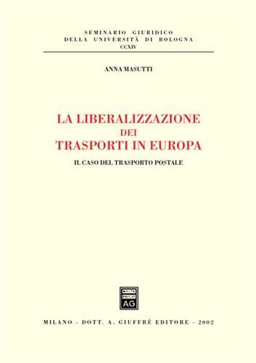 La liberalizzazione dei trasporti in Europa. Il caso del trasporto postale - Anna Masutti - copertina