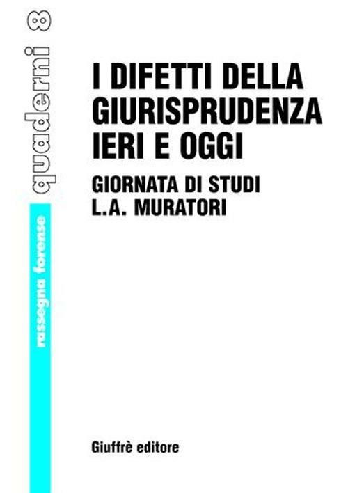 I difetti della giurisprudenza ieri e oggi. Giornata di studi di L. A. Muratori. Atti del Convegno (Vignola, 2 dicembre 2000) - copertina