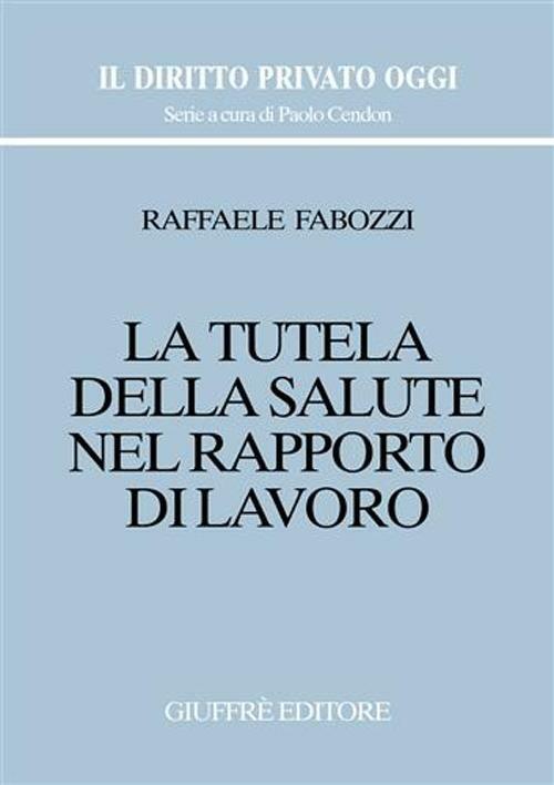 La tutela della salute nel rapporto di lavoro - Raffaele Fabozzi - copertina